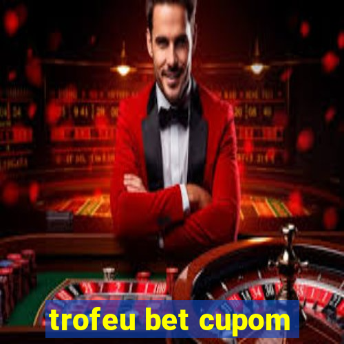 trofeu bet cupom